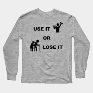 Use It Or Lose It #1 - Fitness, Workout, Exercise Gym Long Sleeve T-Shirt